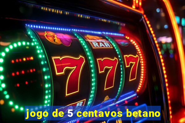 jogo de 5 centavos betano